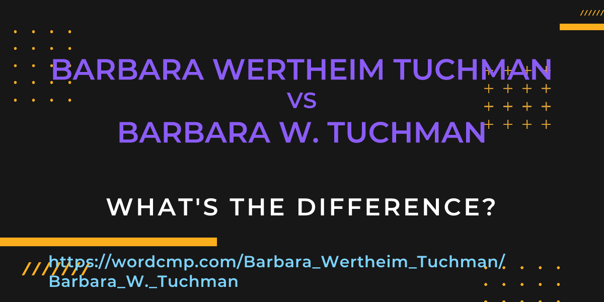 Difference between Barbara Wertheim Tuchman and Barbara W. Tuchman
