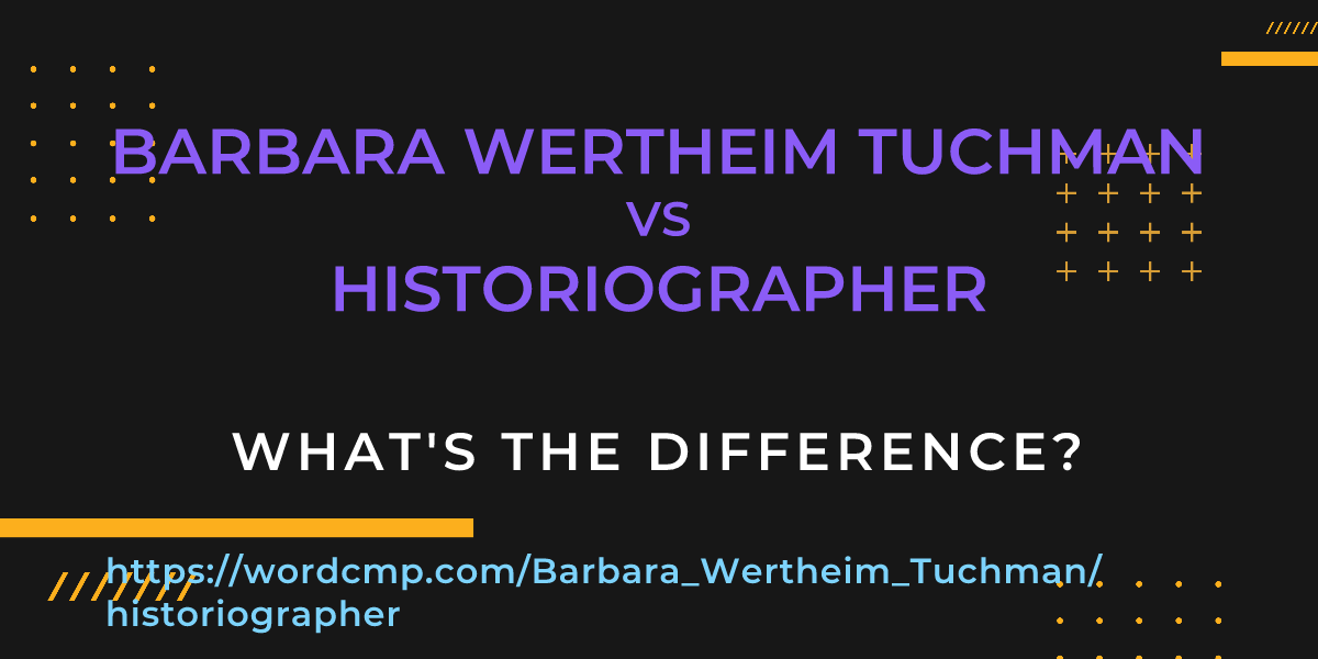 Difference between Barbara Wertheim Tuchman and historiographer