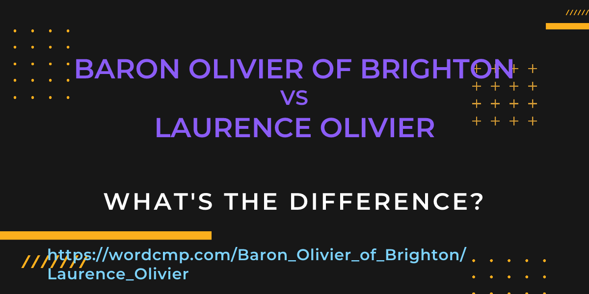 Difference between Baron Olivier of Brighton and Laurence Olivier