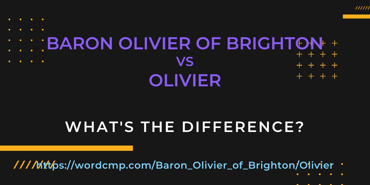 Difference between Baron Olivier of Brighton and Olivier