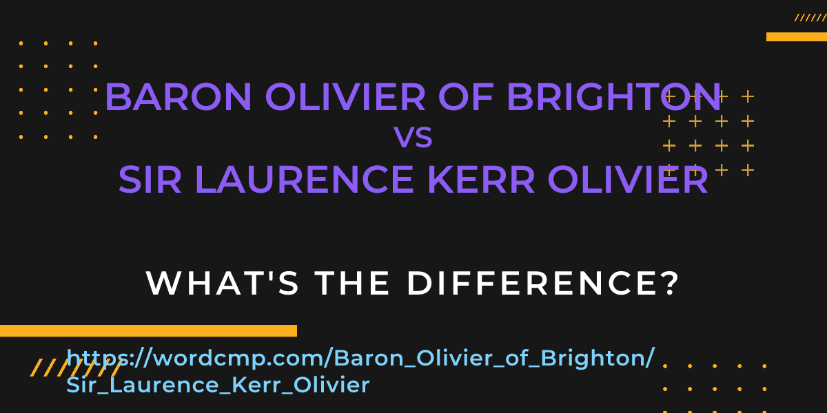 Difference between Baron Olivier of Brighton and Sir Laurence Kerr Olivier