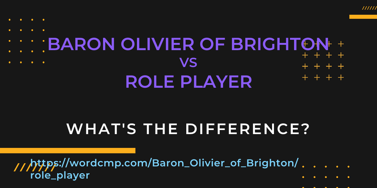 Difference between Baron Olivier of Brighton and role player