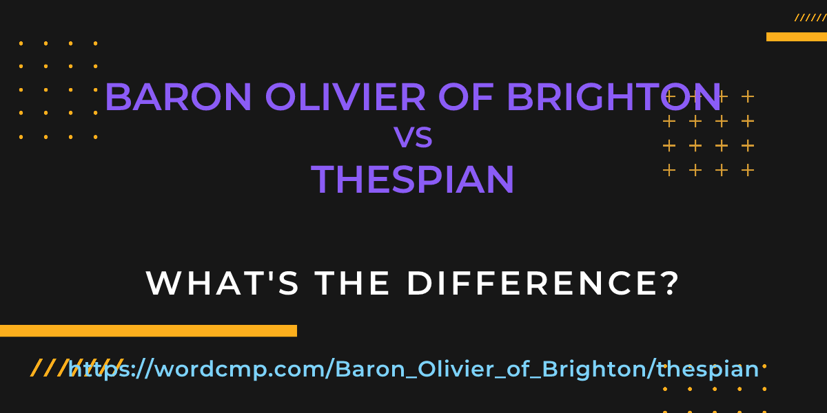 Difference between Baron Olivier of Brighton and thespian