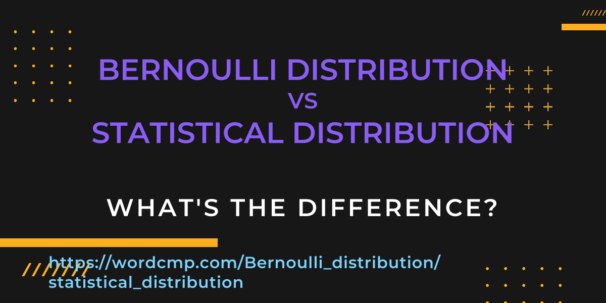 Difference between Bernoulli distribution and statistical distribution