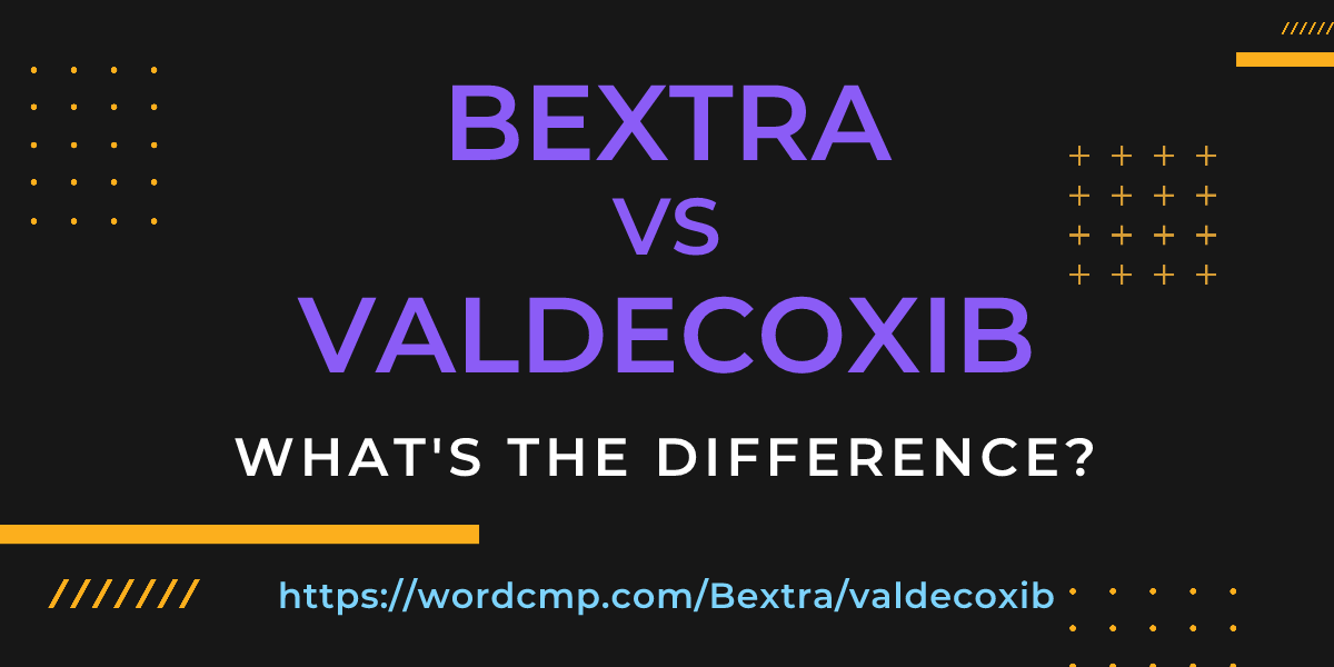 Difference between Bextra and valdecoxib