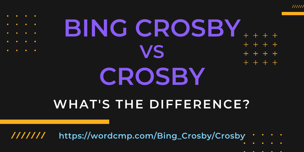 Difference between Bing Crosby and Crosby