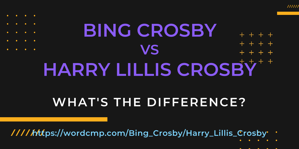 Difference between Bing Crosby and Harry Lillis Crosby