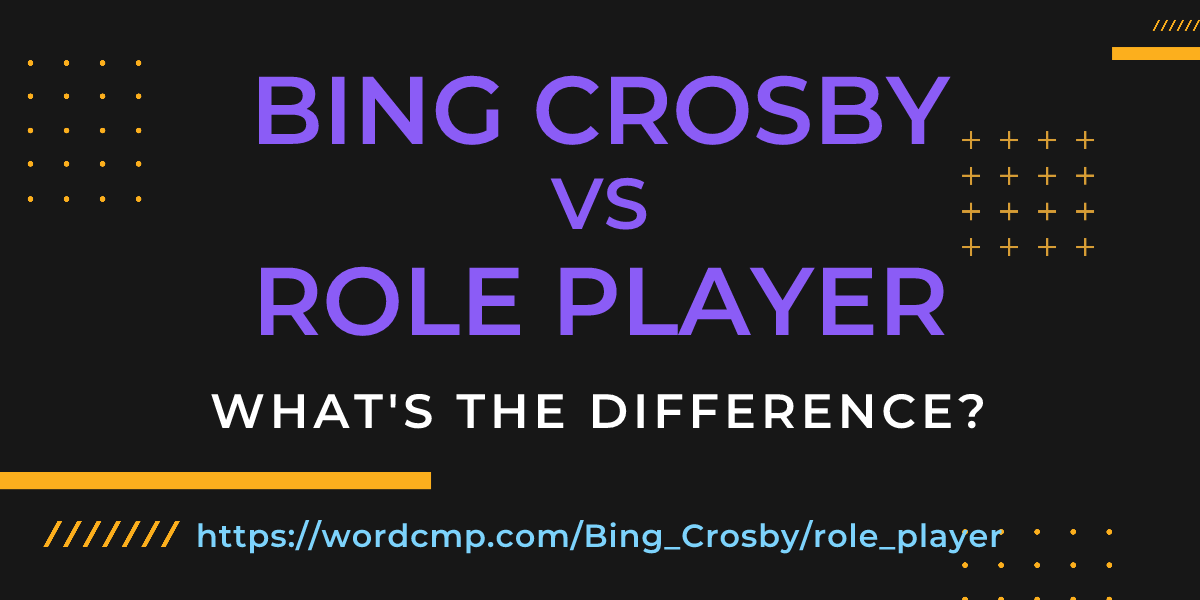 Difference between Bing Crosby and role player