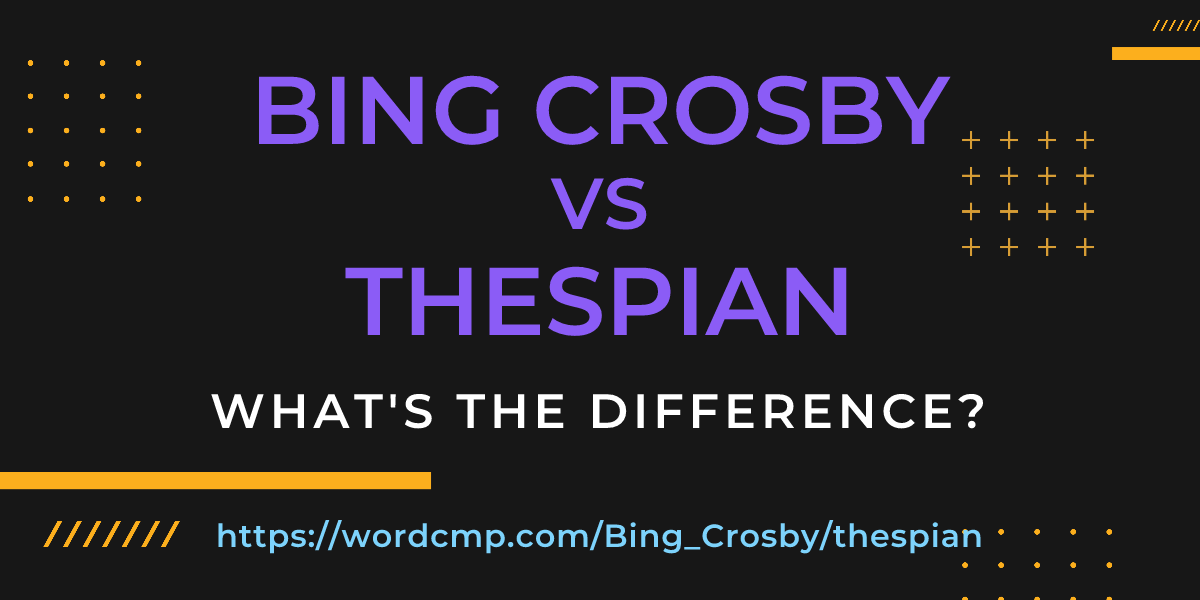 Difference between Bing Crosby and thespian