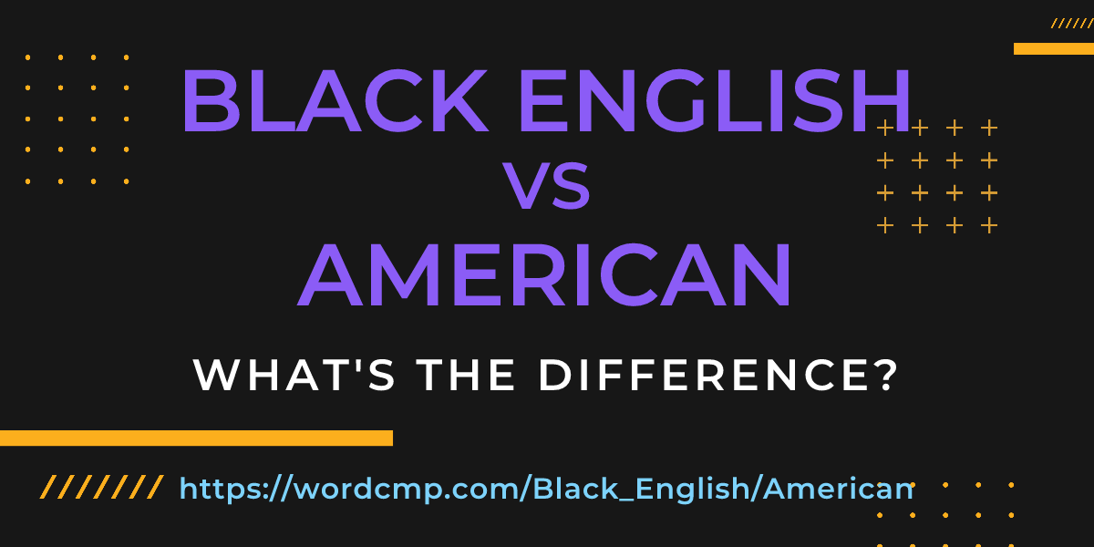 Difference between Black English and American