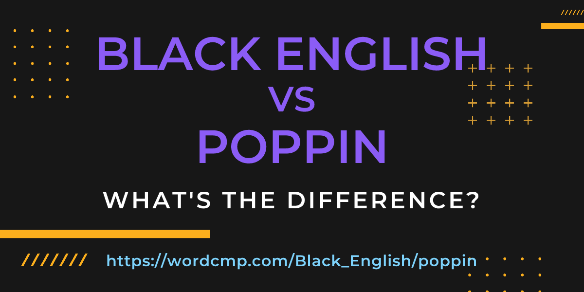 Difference between Black English and poppin