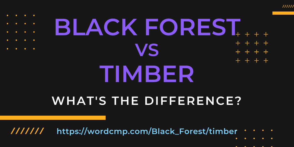 Difference between Black Forest and timber