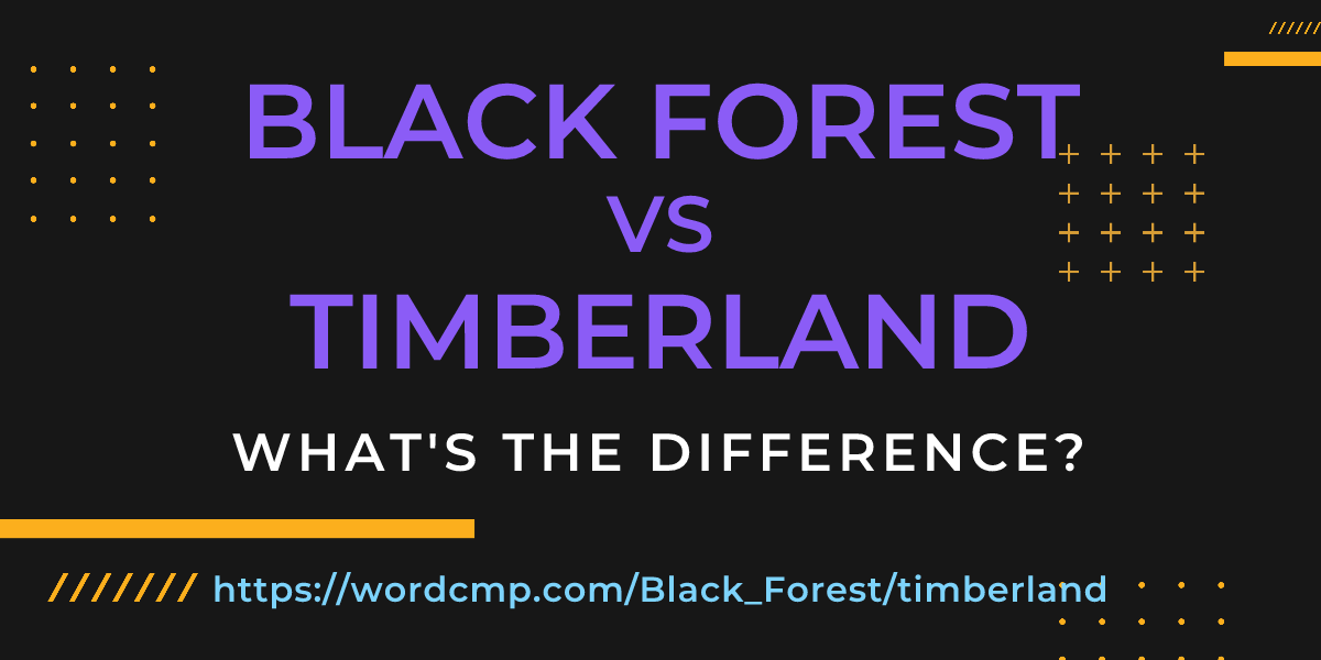 Difference between Black Forest and timberland