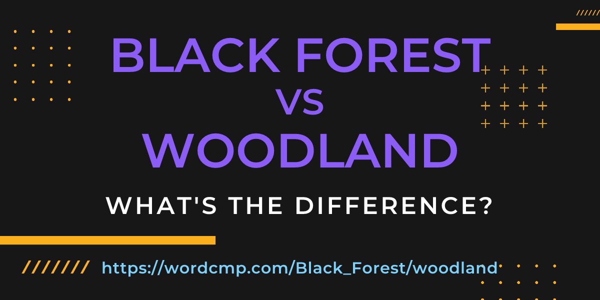 Difference between Black Forest and woodland