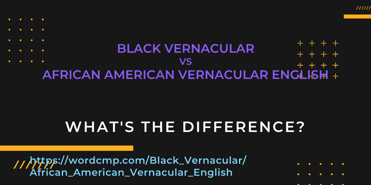 Difference between Black Vernacular and African American Vernacular English