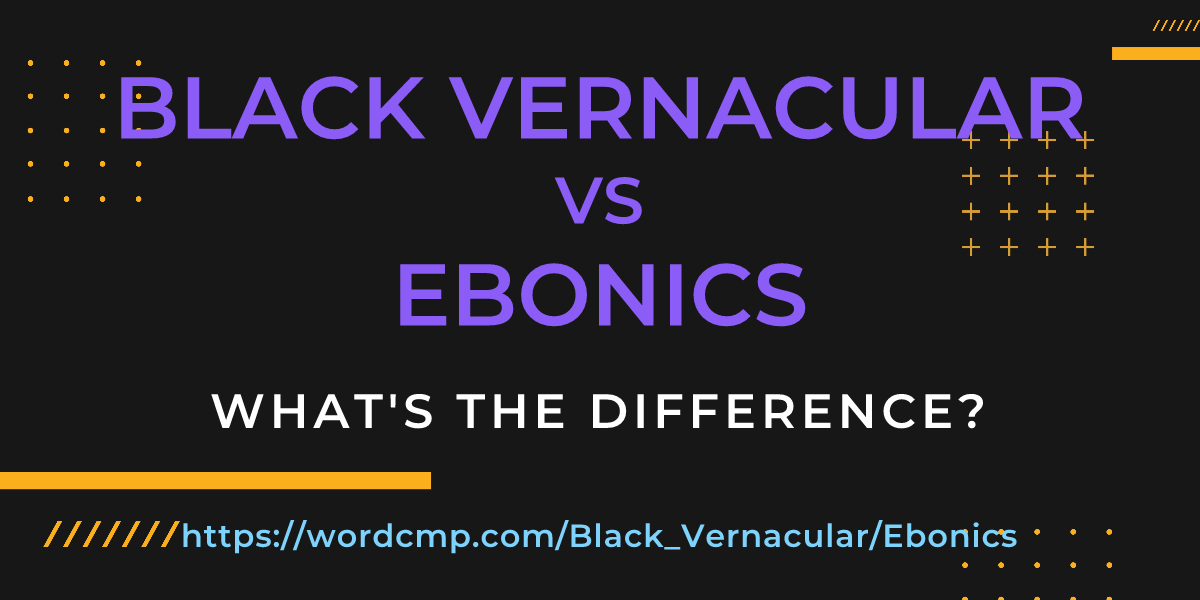 Difference between Black Vernacular and Ebonics