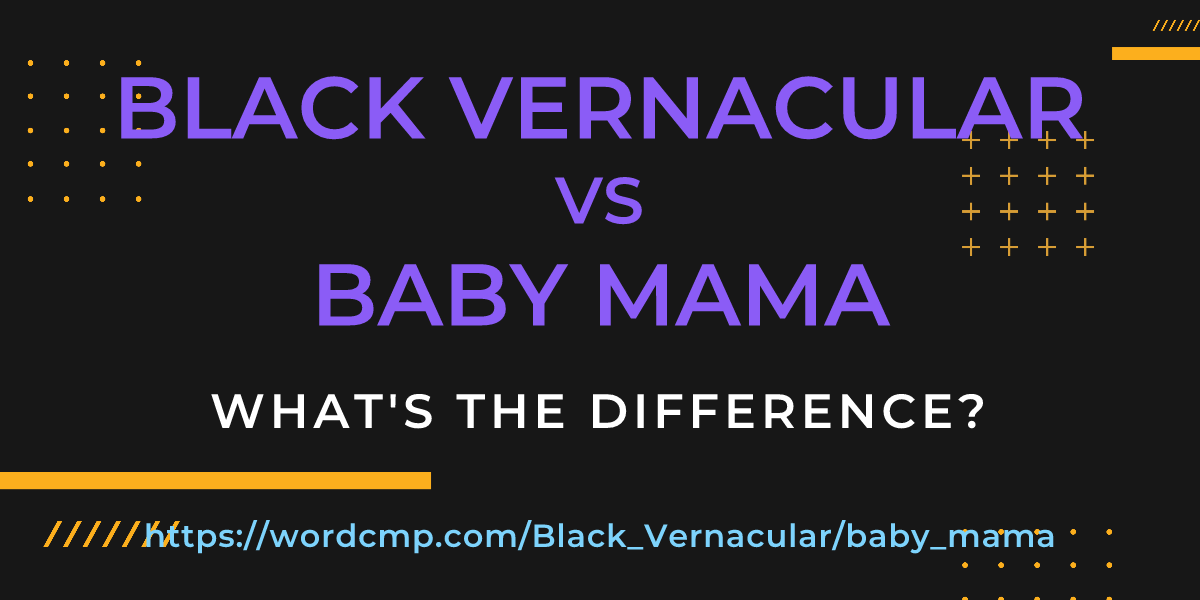 Difference between Black Vernacular and baby mama