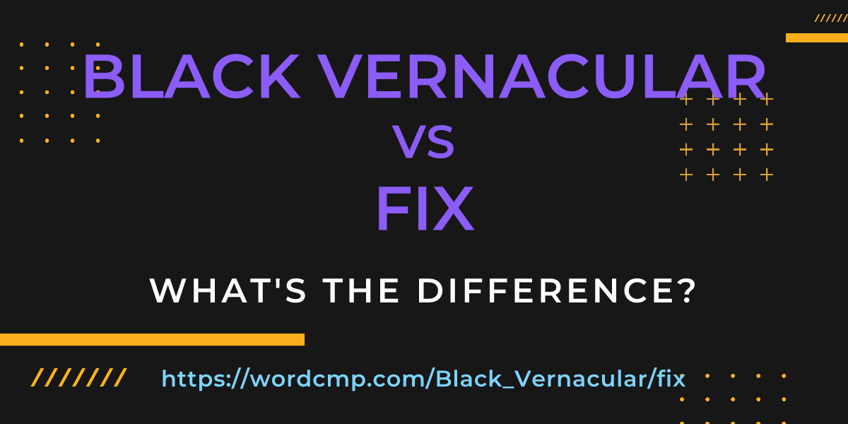 Difference between Black Vernacular and fix