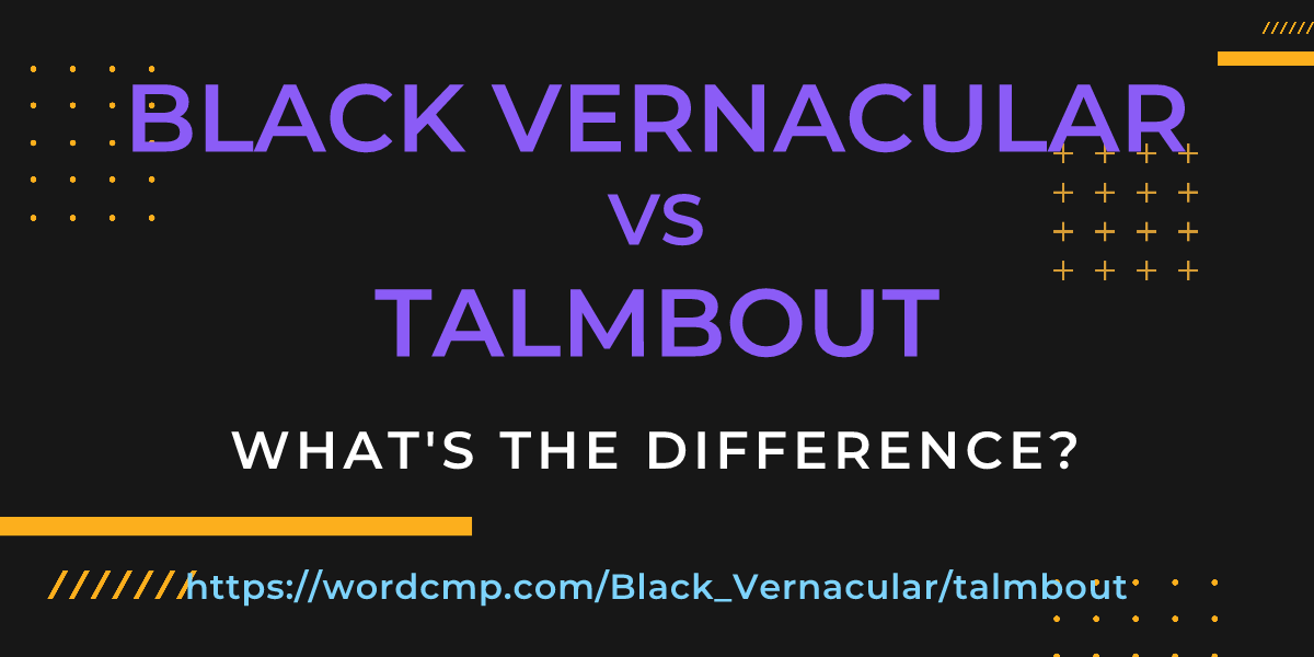 Difference between Black Vernacular and talmbout