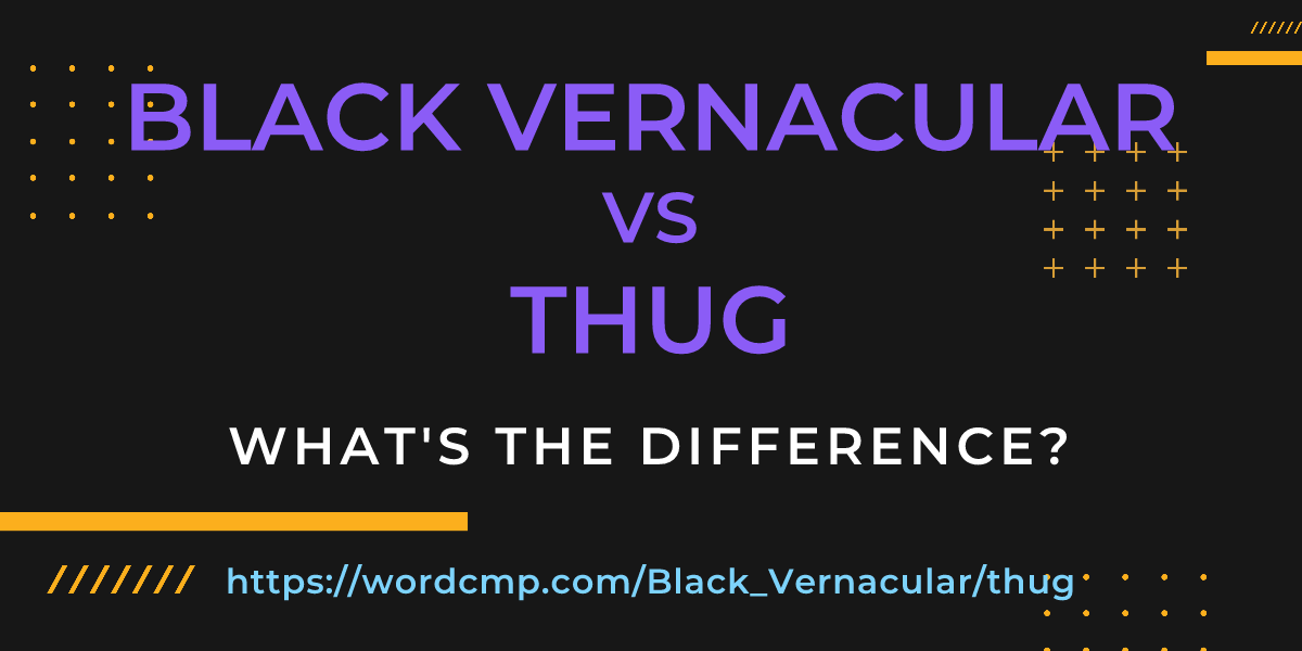 Difference between Black Vernacular and thug