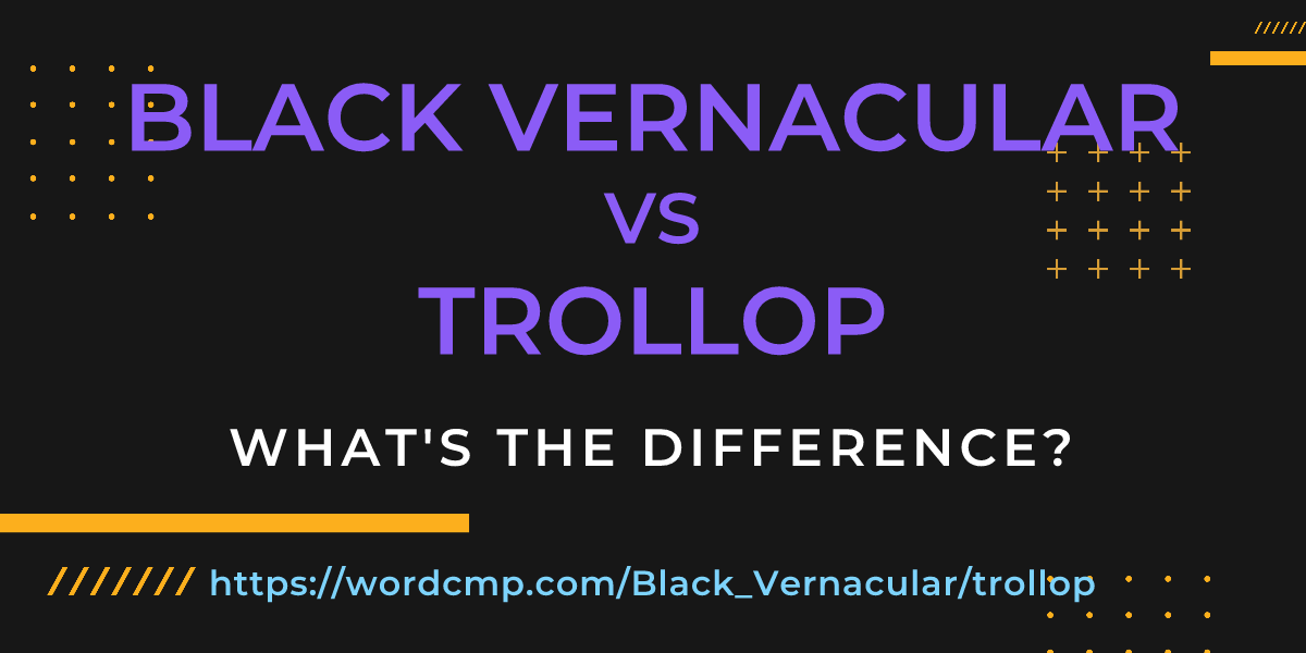 Difference between Black Vernacular and trollop