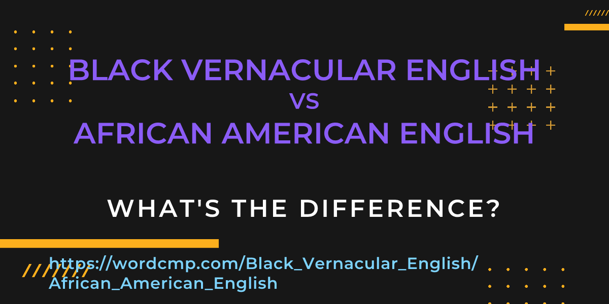 Difference between Black Vernacular English and African American English