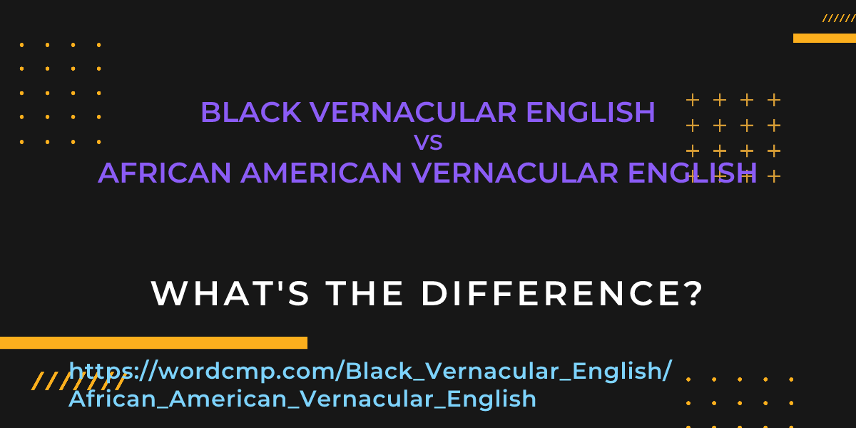 Difference between Black Vernacular English and African American Vernacular English