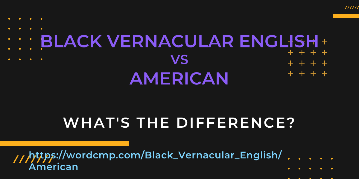 Difference between Black Vernacular English and American