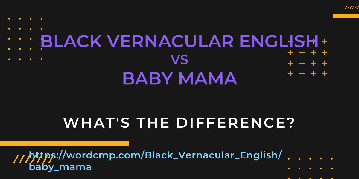 Difference between Black Vernacular English and baby mama