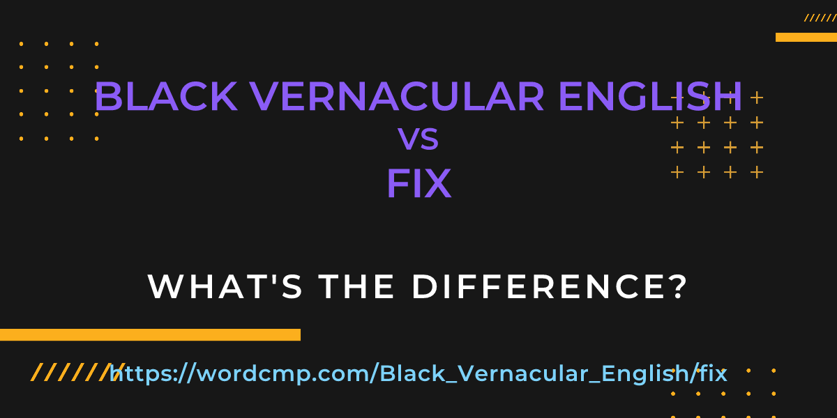 Difference between Black Vernacular English and fix