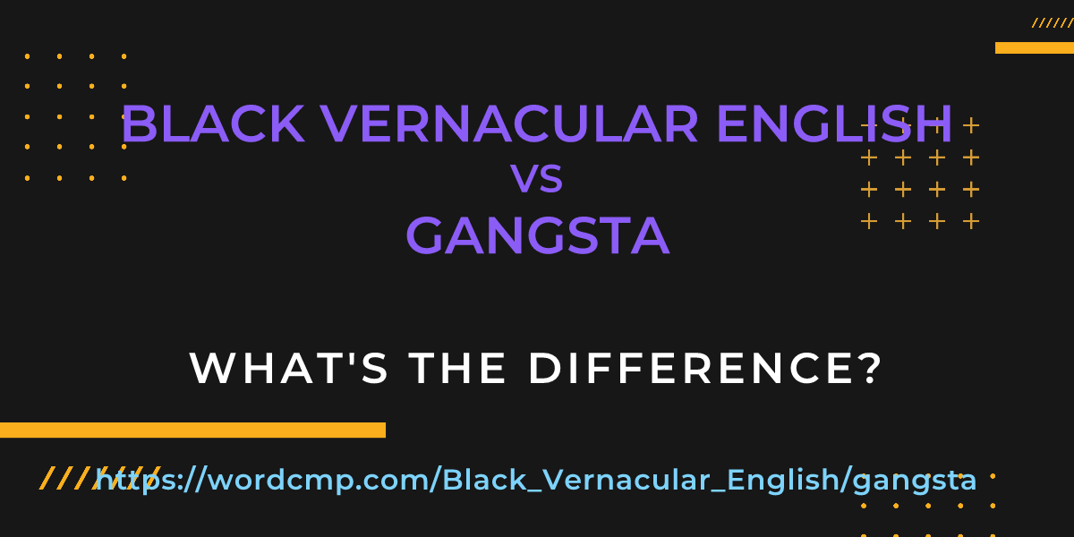 Difference between Black Vernacular English and gangsta
