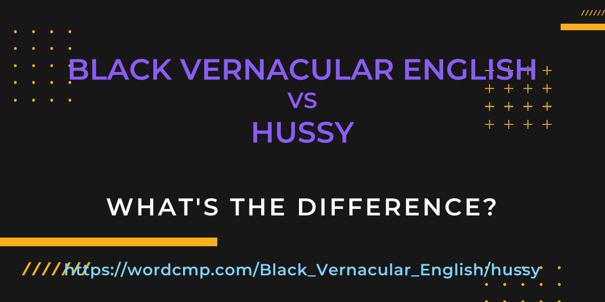 Difference between Black Vernacular English and hussy