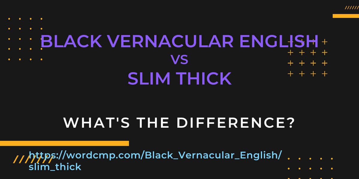 Difference between Black Vernacular English and slim thick