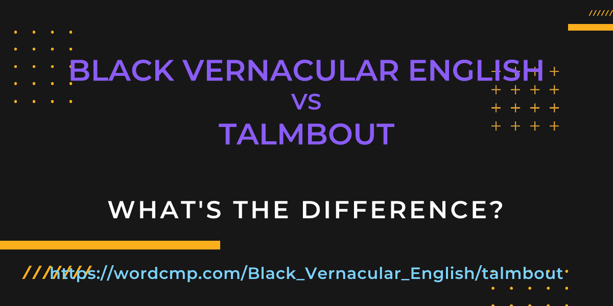 Difference between Black Vernacular English and talmbout