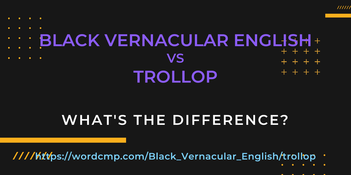 Difference between Black Vernacular English and trollop