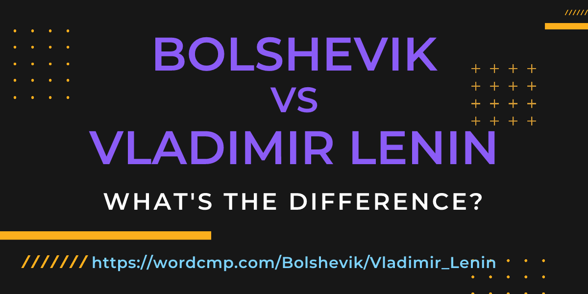 Difference between Bolshevik and Vladimir Lenin