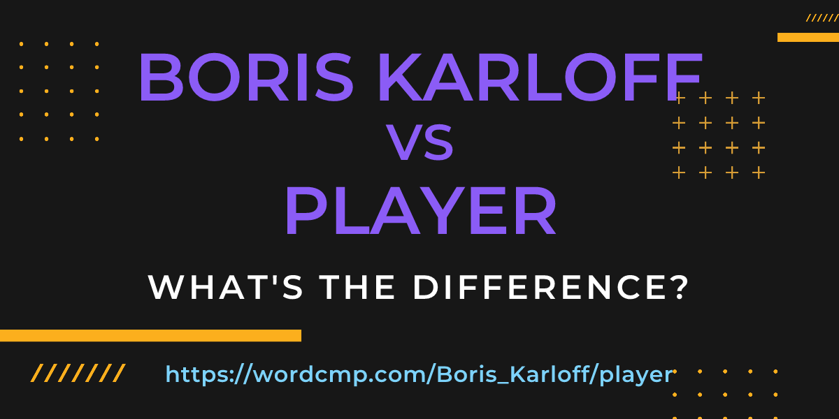 Difference between Boris Karloff and player