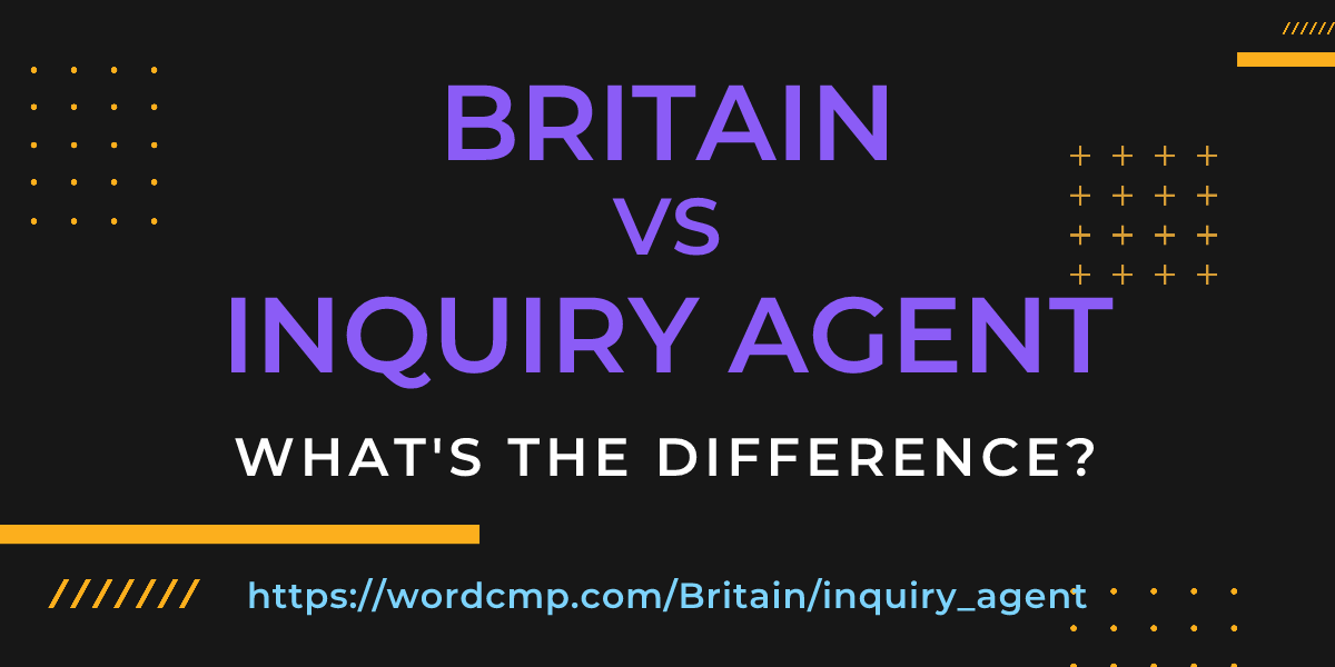Difference between Britain and inquiry agent