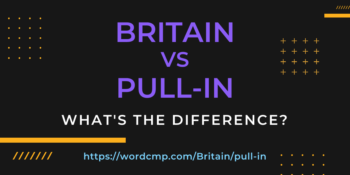 Difference between Britain and pull-in