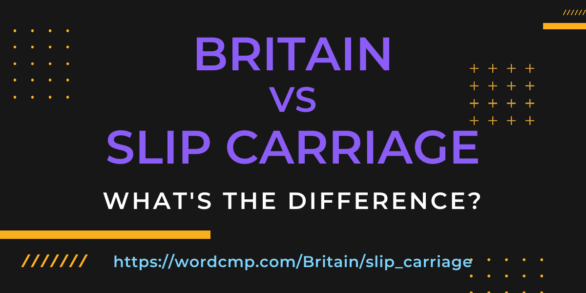 Difference between Britain and slip carriage