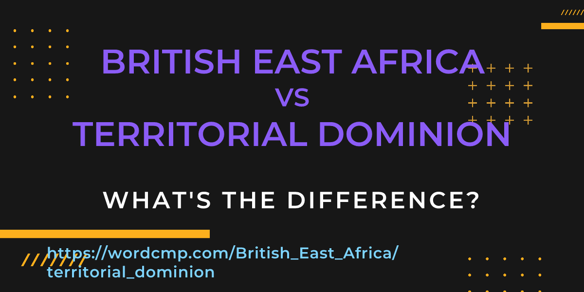 Difference between British East Africa and territorial dominion