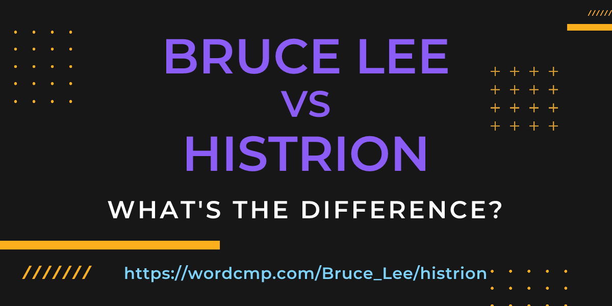 Difference between Bruce Lee and histrion