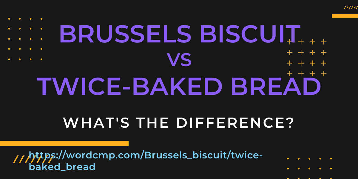 Difference between Brussels biscuit and twice-baked bread