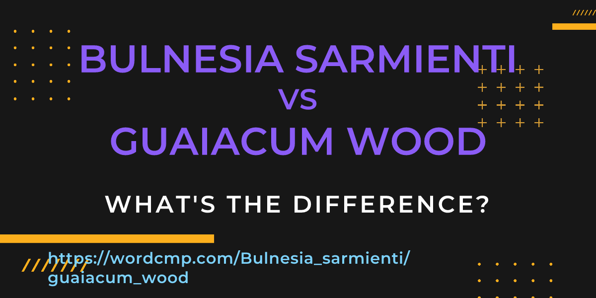 Difference between Bulnesia sarmienti and guaiacum wood