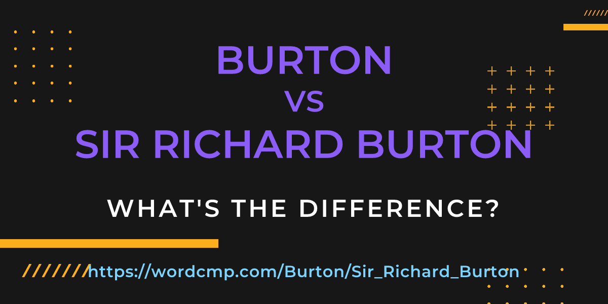 Difference between Burton and Sir Richard Burton