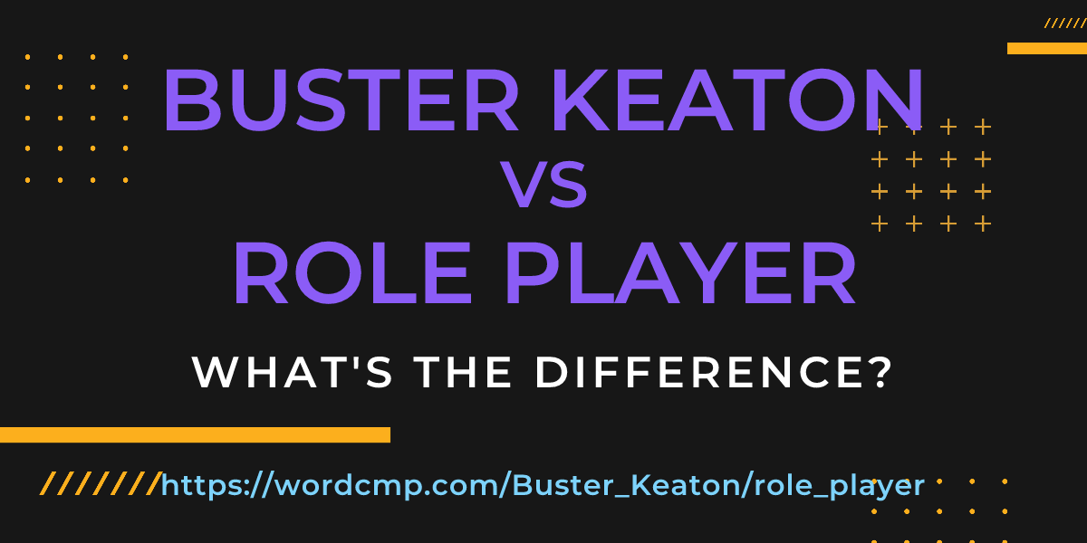 Difference between Buster Keaton and role player