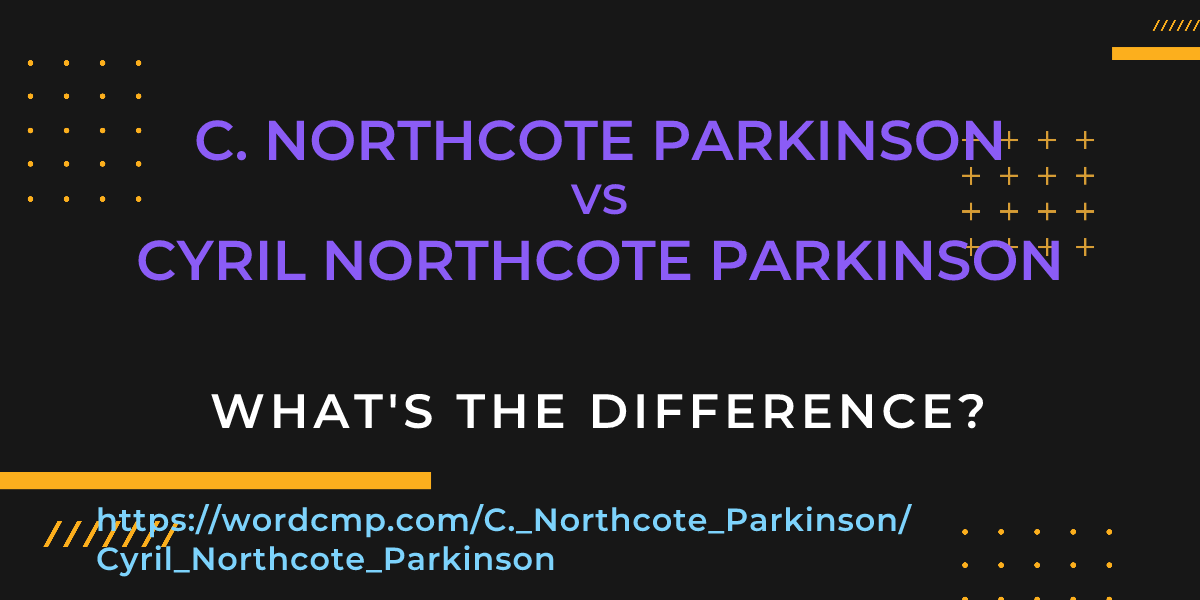 Difference between C. Northcote Parkinson and Cyril Northcote Parkinson