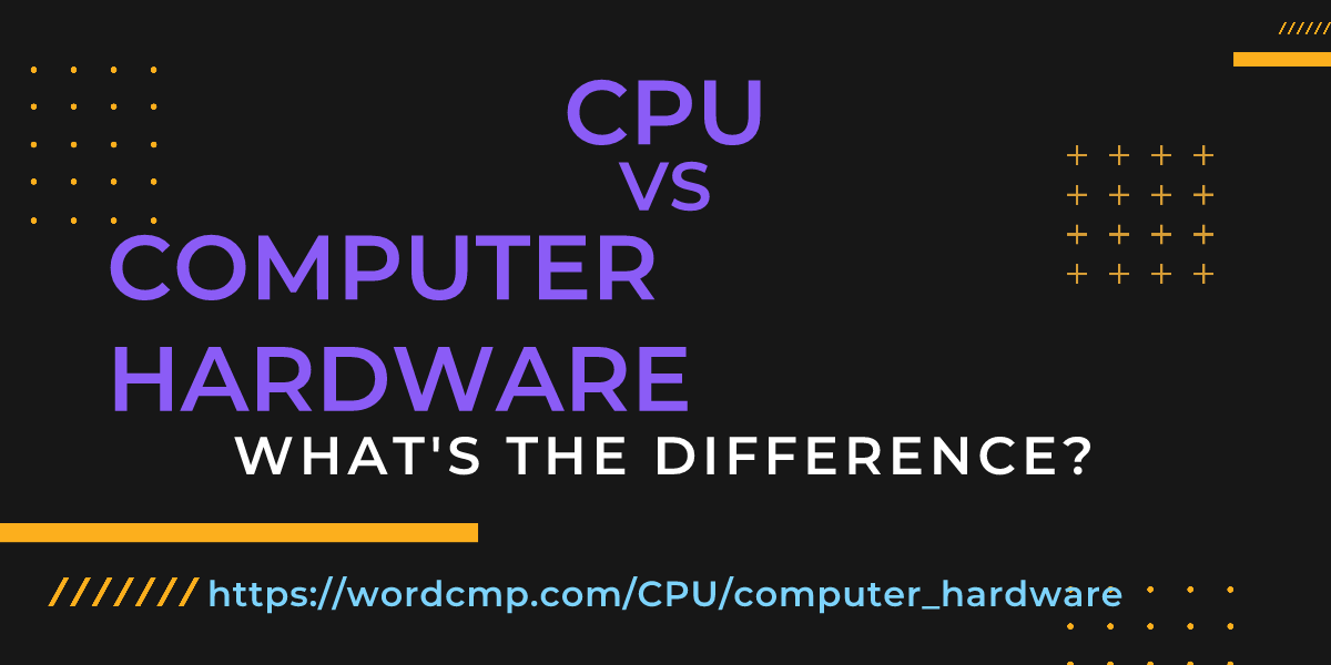 Difference between CPU and computer hardware