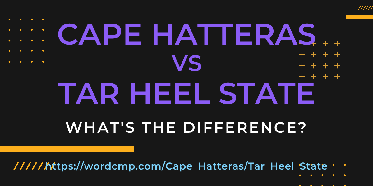 Difference between Cape Hatteras and Tar Heel State