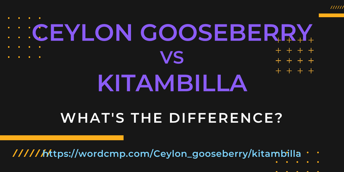 Difference between Ceylon gooseberry and kitambilla